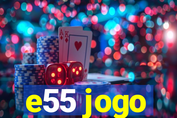 e55 jogo